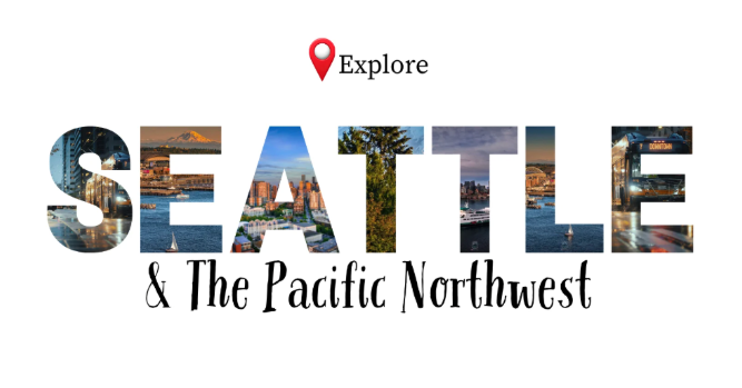Explore Seattle and the Pacific Northwest